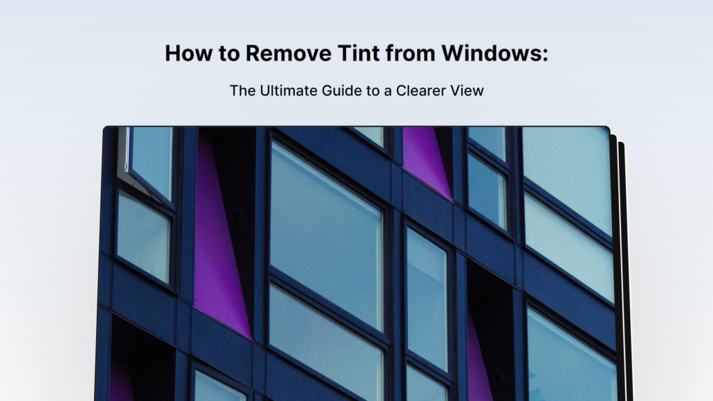 How To Remove Tint From Windows: The Ultimate Guide To A Clearer View How To Remove Tint From Windows